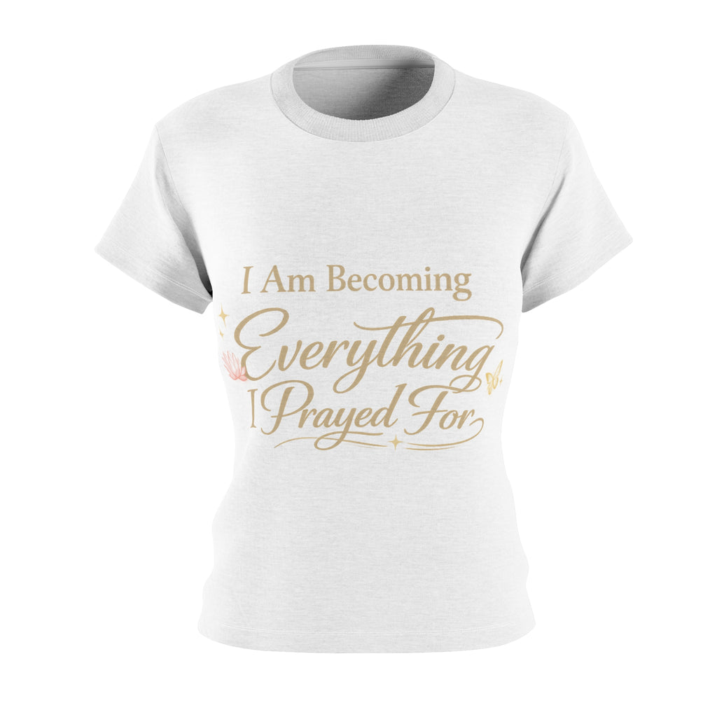 I Am Becoming Everything I Prayed For Women's Tee — Inspirational Faith Graphic Shirt