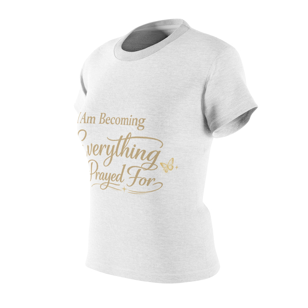 I Am Becoming Everything I Prayed For Women's Tee — Inspirational Faith Graphic Shirt